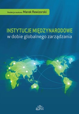 Okładka:Instytucje międzynarodowe w dobie globalnego zarządzania 