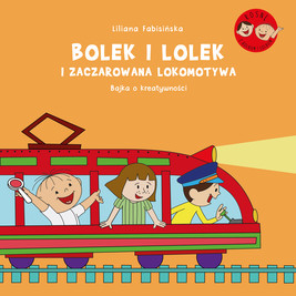 Okładka:Bolek i Lolek i zaczarowana lokomotywa. Bajka o kreatywności 