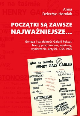 Okładka:Początki są zawsze najważniejsze… Geneza i działalność Galerii Foksal. Teksty programowe, wystawy, wydarzenia, artyści, 1955-1970 