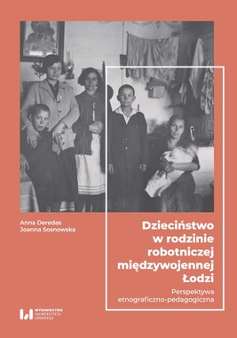 Okładka:Dzieciństwo w rodzinie robotniczej międzywojennej Łodzi 