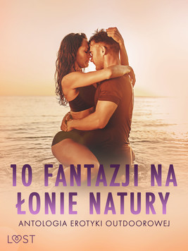 Okładka:10 fantazji na łonie natury: antologia erotyki outdoorowej 