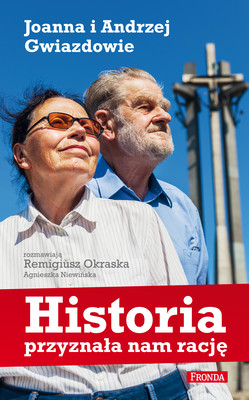 Okładka:Historia przyznała nam rację Joanna i Andrzej Gwiazdowie 