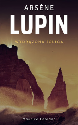 Okładka:Arsene Lupin. Wydrążona iglica 