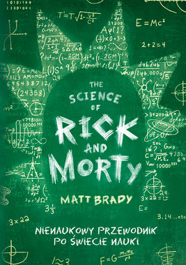 Okładka:Rick and Morty. Nienaukowy przewodnik po świecie nauki. Odjechani bohaterowie, nieoczywiste zagadnienia i ciekawostki, szalona dawka emocji i absurdalnego humoru. 