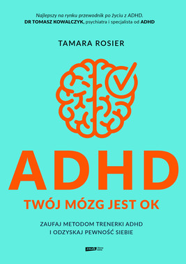 Okładka:ADHD. Twój mózg jest OK. Zaufaj metodom trenerki ADHD i odzyskaj pewność siebie 