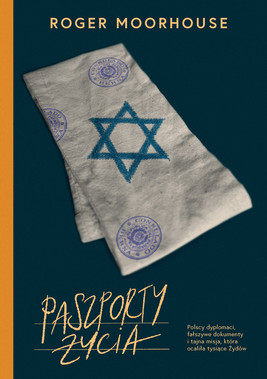 Okładka:Paszporty życia. Polscy dyplomaci, fałszywe dokumenty i tajna misja, która ocaliła tysiące Żydów 