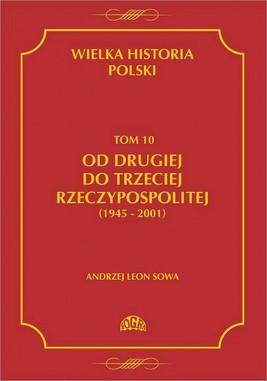 Okładka:Wielka historia Polski Tom 10 Od drugiej do trzeciej Rzeczypospolitej (1945 - 2001) 
