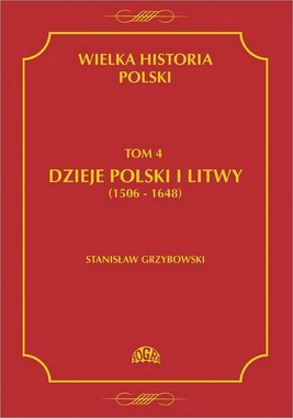 Okładka:Wielka historia Polski Tom 4 Dzieje Polski i Litwy (1506-1648) 