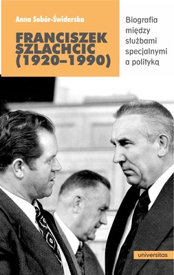 Okładka:Franciszek Szlachcic (1920–1990). Biografia między służbami specjalnymi a polityką 