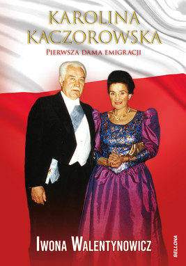 Okładka:Prezydentowa Karolina Kaczorowska Stanisławów Sybir Afryka Londyn 