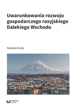 Okładka:Uwarunkowania rozwoju gospodarczego rosyjskiego Dalekiego Wschodu 