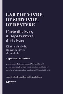 Okładka:L\'art de vivre, de survivre, de revivre. Approches littéraires. 50e anniversaire des études romanes à l\'Université de Łódź 