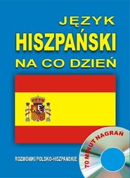Język hiszpański na co dzień. Rozmówki polsko-hiszpańskie