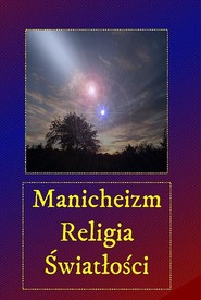 Manicheizm. Religia światłości