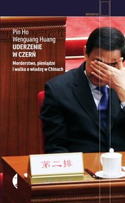 okładka Uderzenie w czerń. Morderstwo, pieniądze i walka o władzę w Chinach. Książka | papier | Pin Ho, Wenguang Huang