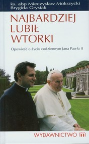 okładka Najbardziej lubił wtorki Opowieść o życiu codziennym Jana Pawła II. Książka | papier | Mieczysław Mokrzycki, Brygida Grysiak