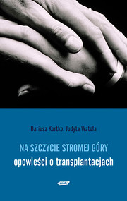 Na szczycie stromej góry. Opowieści o transplantacjach
