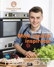 Moje pyszne inspiracje. Książka zwycięzcy programu MasterChef