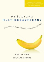 Mężczyzna multiorgazmiczny. Jak mężczyzna może ulepszyć swoje życie seksualne