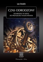 Czas odrodzony. Od kryzysu w fizyce do przyszłości Wszechświata
