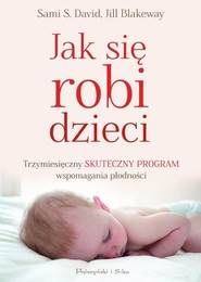 Jak się robi dzieci. Trzymiesięczny skuteczny program wspomagania płodności