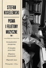 Pisma i felietony muzyczne. Tom 1