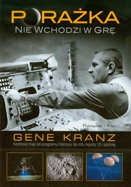 Porażka nie wchodzi w grę. Kontrola misji od programu Mercury do lotu Apollo 13 i później
