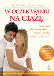 W oczekiwaniu na ciążę. Wspaniały poradnik dla wszystkich, któzy pragną zostać rodzicami