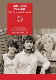 Obyczaje polskie. Wiek XX w krótkich hasłach
