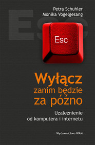 Wyłącz zanim będzie za późno. Uzależnienie od komputera i internetu