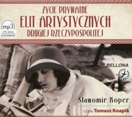 Życie prywatne elit artystycznych Drugiej Rzeczypospolitej. Audiobook