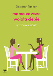 Mama zawsze wolała Ciebie. Rozmowy sióstr