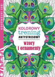 Wzory i ornamenty. Kolorowy trening antystresowy