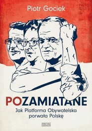 Pozamiatane. Jak Platforma Obywatelska porwała Polskę