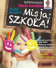 Misja szkoła. Poradnik dla rodziców. Misja szkoła