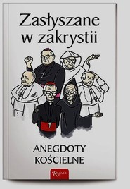 Zasłyszane w zakrystii. Anegdoty kościelne