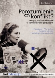 Porozumienie czy konflikt? Politycy, media i obywatele w komunikowaniu politycznym.
