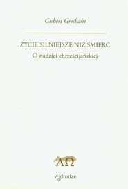 Życie silniejsze niż śmierć O nadziei chrześcijańskiej