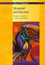 Skandal polityczny Władza i jawność w epoce medialnej