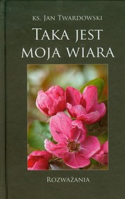 Taka jest moja wiara Rozważania