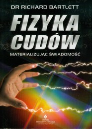 Fizyka cudów Materializując świadomość