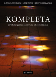 Kompleta Czyli liturgiczna modlitwa na zakończenie dnia