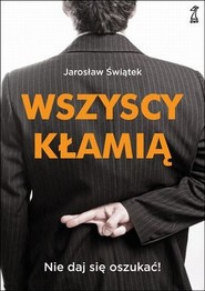 Wszyscy kłamią Nie daj się oszukać