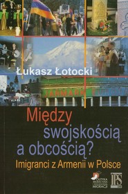 Między swojskością a obcością? Imigranci z Armenii w polsce