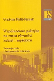 Wspólnotowa polityka na rzecz równości kobiet i mężczyzn Ewolucja celów i instrumentów działania