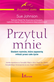 Przytul mnie Siedem rozmów, które zapewnią miłość na całe życie