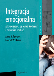 Integracja emocjonalna Jak uwierzyć, że jesteś kochany i potrafisz kochać.