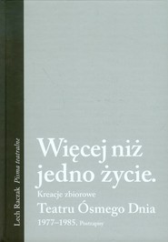 Więcej niż jedno życie Kreacje zbiorowe Teatru Ósmego Dnia 1977-1985 Postzapisy