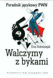 Walczymy z bykami Poradnik językowy PWN