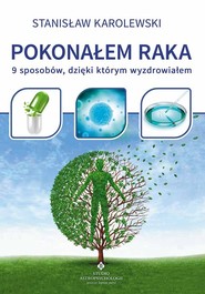 Pokonałem raka 9 sposobów, dzięki którym wyzdrowiałem